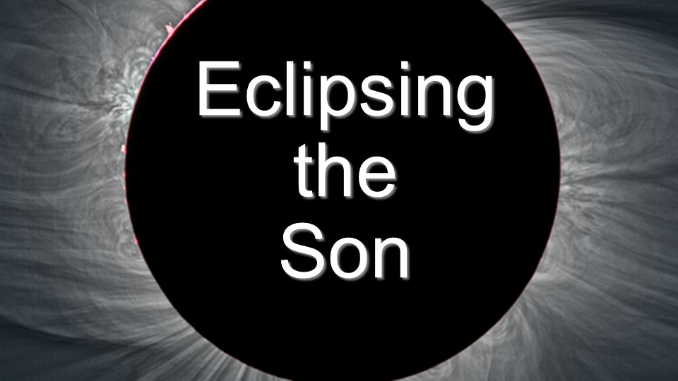 Eclipsing The Son Mark 9 2 8 And Revelation 1 9 18 Robert Walsh